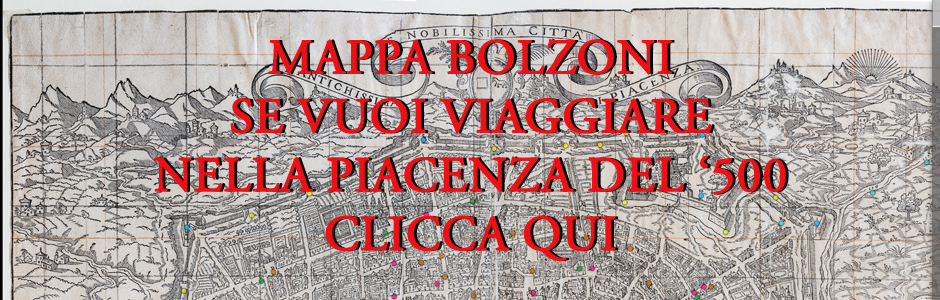 MAPPA BOLZONI SE VUOI VIAGGIARE NELLA PIACENZA DEL '500 CLICCA QUI